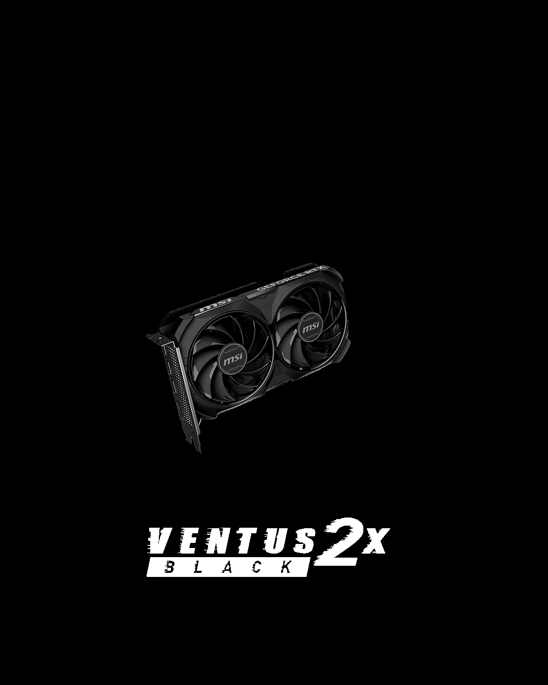 VGA MSI GeForce RTX 4060 Ti Ventus 2X Black OC 8GB - GDDR6 - NEW